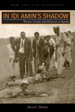 In Idi Amin's Shadow af Alicia C. Decker