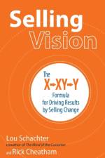 Selling Vision: The X-XY-Y Formula for Driving Results by Selling Change af Lou Schachter