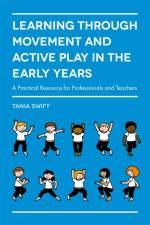 Learning through Movement and Active Play in the Early Years af Tania Swift