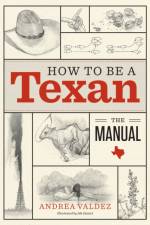 How to Be a Texan af Andrea Valdez