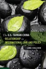 The U.S.-Taiwan-China Relationship in International Law and Policy af Lung-chu (Professor of Law Chen