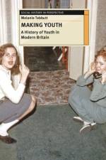 Making Youth: A History of Youth in Modern Britain af Melanie (Manchester Metropolitan University Tebbutt
