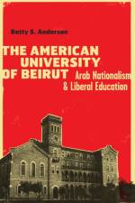 The American University of Beirut af Betty S. Anderson
