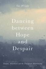 Dancing between Hope and Despair af Sue (Stroud) Wright