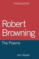 Robert Browning: The Poems af John (DARLINGTON) Blades