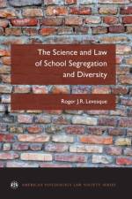 The Science and Law of School Segregation and Diversity af Roger J. R. (Professor of Criminal Justice and Professor of Law Levesque