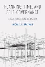 Planning, Time, and Self-Governance af Michael E. (Professor of Philosophy Bratman