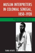 Muslim Interpreters in Colonial Senegal, 1850–1920 af Tamba M'bayo