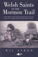 Welsh Saints on the Mormon Trail - The Story of the Nineteenth-Century Welsh Emigrants to Salt Lake City af Wil Aaron
