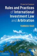 Rules and Practices of International Investment Law and Arbitration af Yannick Radi