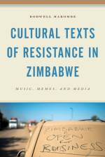Cultural Texts of Resistance in Zimbabwe af Rodwell Makombe