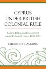 Cyprus under British Colonial Rule af Christos P. Ioannides