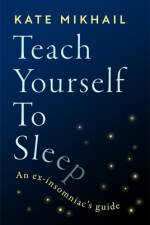 Teach Yourself to Sleep af Kate Mikhail