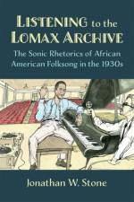 Listening to the Lomax Archive af Jonathan W. Stone