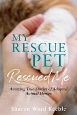 My Rescue Pet Rescued Me af Sharon Ward Keeble