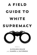 A Field Guide to White Supremacy
