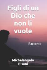 Figli di un Dio che non li vuole af Michelangelo Pisani