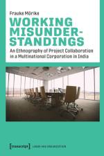 Working Misunderstandings – An Ethnography of Project Collaboration in a Multinational Corporation in India af Frauke Morike
