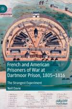 French and American Prisoners of War at Dartmoor Prison, 1805-1816 af Neil Davie