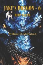 Jake's Dragon 6 - Deep Earth af Riano D McFarland