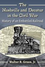 The Nashville and Decatur in the Civil War af Walter R. Green