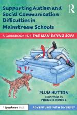 Supporting Autism and Social Communication Difficulties in Mainstream Schools af Plum Hutton