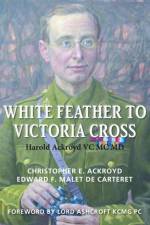 White Feather to Victoria Cross af Christopher Ackroyd