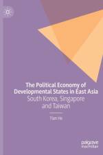 The Political Economy of Developmental States in East Asia af Tian He