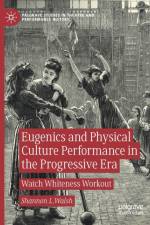 Eugenics and Physical Culture Performance in the Progressive Era