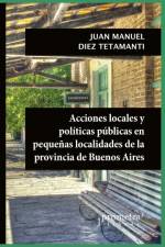 Acciones locales y politicas publicas en pequenas localidades de la provincia de Buenos Aires af Juan Manuel Diez Tetamanti