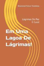 Em Uma Lagoa De Lagrimas! af Reverend Felice Trombino