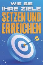 Wie Sie Ihre Ziele setzen und erreichen af Sherry Lee