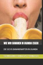 Wie Wir Bananen in Uganda Essen af Ssemugoma Evangelist Francisco