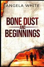 Bone Dust and Beginnings af Angela White