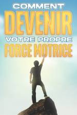 Comment Devenir Votre Propre Force Motrice af Sherry Lee