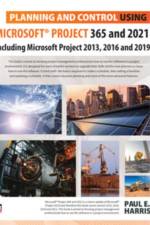 Planning and Control Using Microsoft Project 365 and 2021