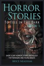 Horror Stories To Tell In The Dark Book 1 af Bryce Nealham