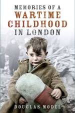 Memories of a Wartime Childhood in London af Douglas Model