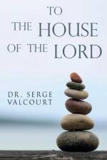 To the House of the Lord af Dr. Serge Valcourt