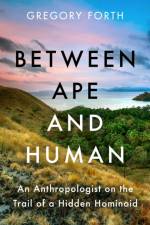 Between Ape and Human af Gregory Forth