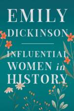 Emily Dickenson - Influential Women in History af Anon.