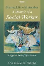 Sharing Life with Another a Memoir of a Social Worker af Bob Sh'mal Ellenberg