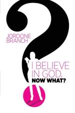 I Believe In God, Now What? af Jordone Branch