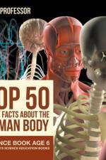 Top 50 Quick Facts About the Human Body - Science Book Age 6 Children's Science Education Books af Baby Professor
