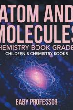 Atom and Molecules - Chemistry Book Grade 4 Children's Chemistry Books af Baby Professor