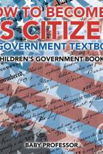 How to Become a US Citizen - US Government Textbook Children's Government Books af Baby Professor