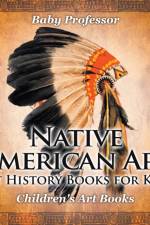 Native American Art - Art History Books for Kids Children's Art Books af Baby Professor