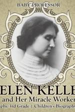 Helen Keller and Her Miracle Worker - Biography 3rd Grade Children's Biography Books af Baby Professor