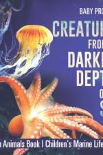 Creatures from the Darkest Depths of the Sea - Ocean Animals Book Children's Marine Life Books af Baby Professor