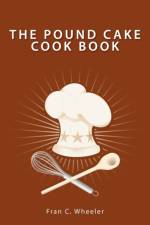 THE POUND CAKE COOK BOOK af FRAN C. WHEELER